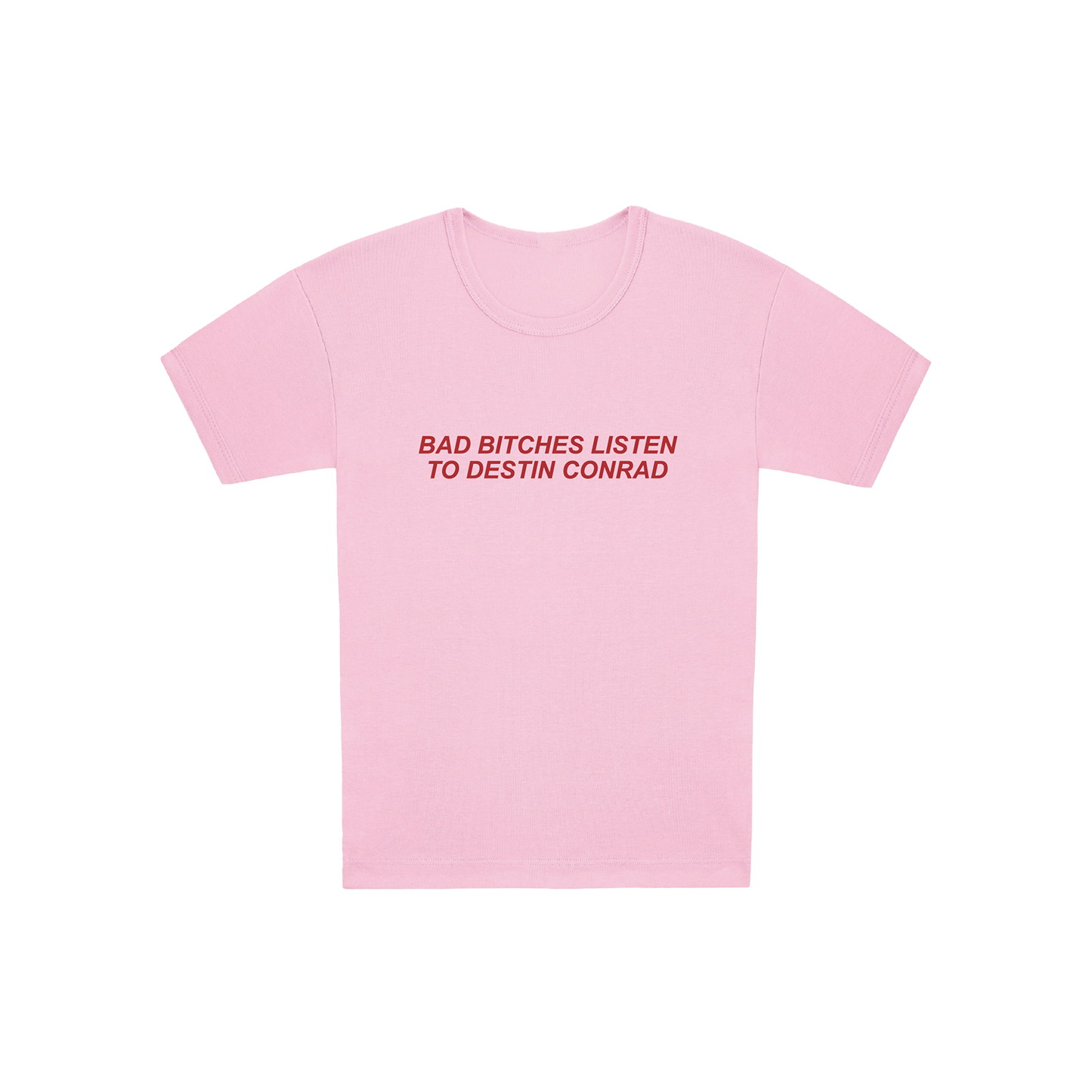 DESTIN CONRAD - BAD B*TCHES BABY TEE